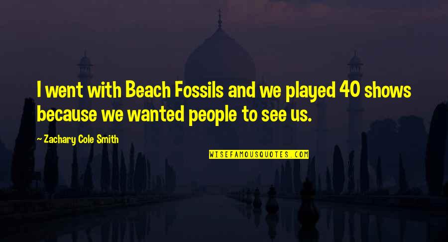 Beach And Quotes By Zachary Cole Smith: I went with Beach Fossils and we played