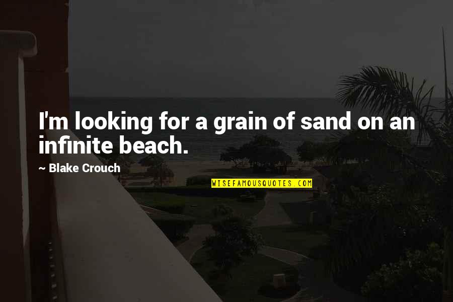 Beach And Sand Quotes By Blake Crouch: I'm looking for a grain of sand on
