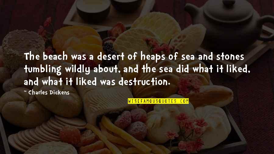 Beach And Sea Quotes By Charles Dickens: The beach was a desert of heaps of
