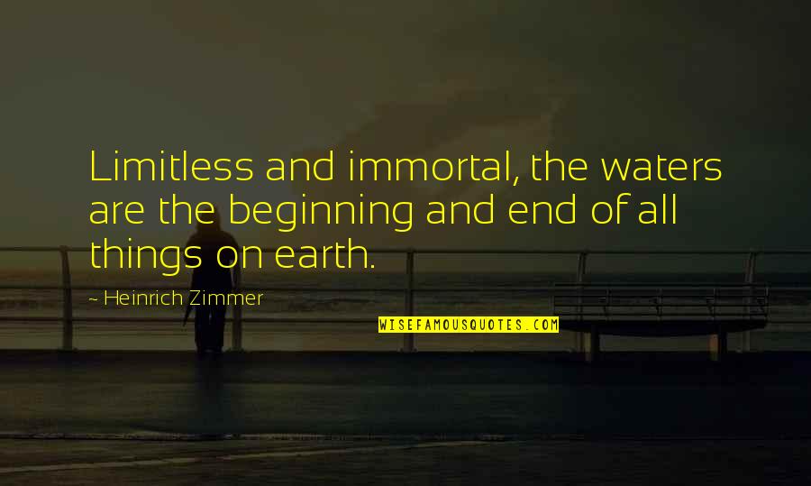 Beach And Sea Quotes By Heinrich Zimmer: Limitless and immortal, the waters are the beginning