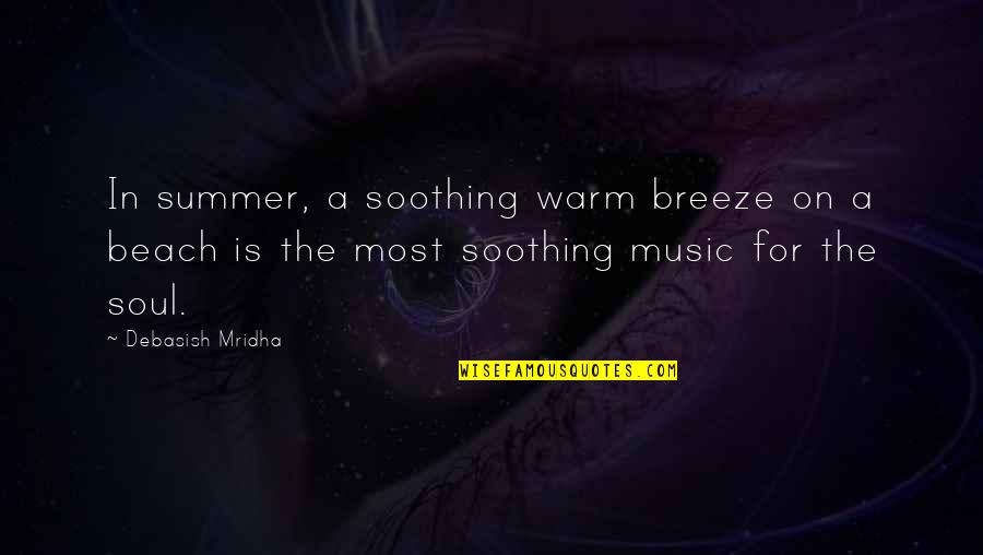 Beach And Soul Quotes By Debasish Mridha: In summer, a soothing warm breeze on a