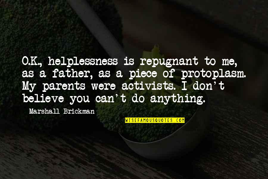 Beach And Soul Quotes By Marshall Brickman: O.K., helplessness is repugnant to me, as a