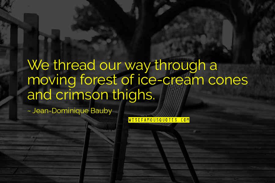 Beach And Summer Quotes By Jean-Dominique Bauby: We thread our way through a moving forest