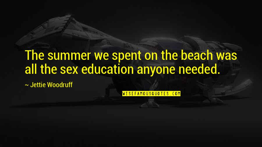 Beach And Summer Quotes By Jettie Woodruff: The summer we spent on the beach was