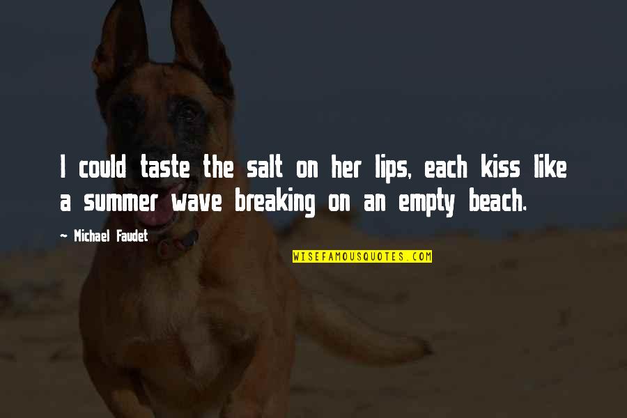 Beach And Summer Quotes By Michael Faudet: I could taste the salt on her lips,