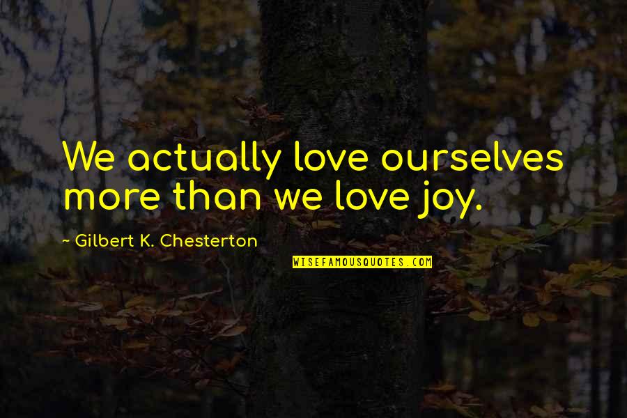 Beach And Sun Quotes By Gilbert K. Chesterton: We actually love ourselves more than we love