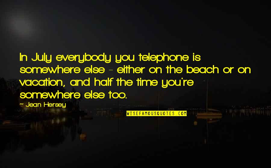 Beach And Time Quotes By Jean Hersey: In July everybody you telephone is somewhere else