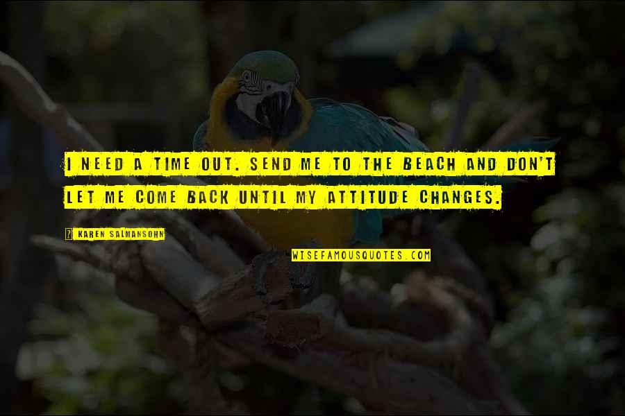 Beach And Time Quotes By Karen Salmansohn: I need a time out. Send me to