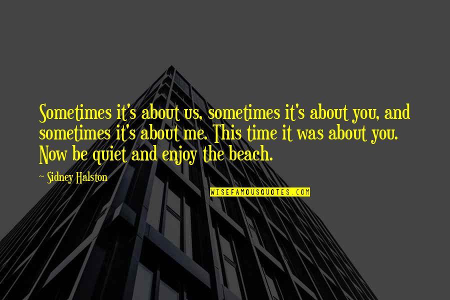 Beach And Time Quotes By Sidney Halston: Sometimes it's about us, sometimes it's about you,