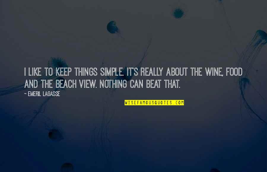 Beach And Wine Quotes By Emeril Lagasse: I like to keep things simple. It's really
