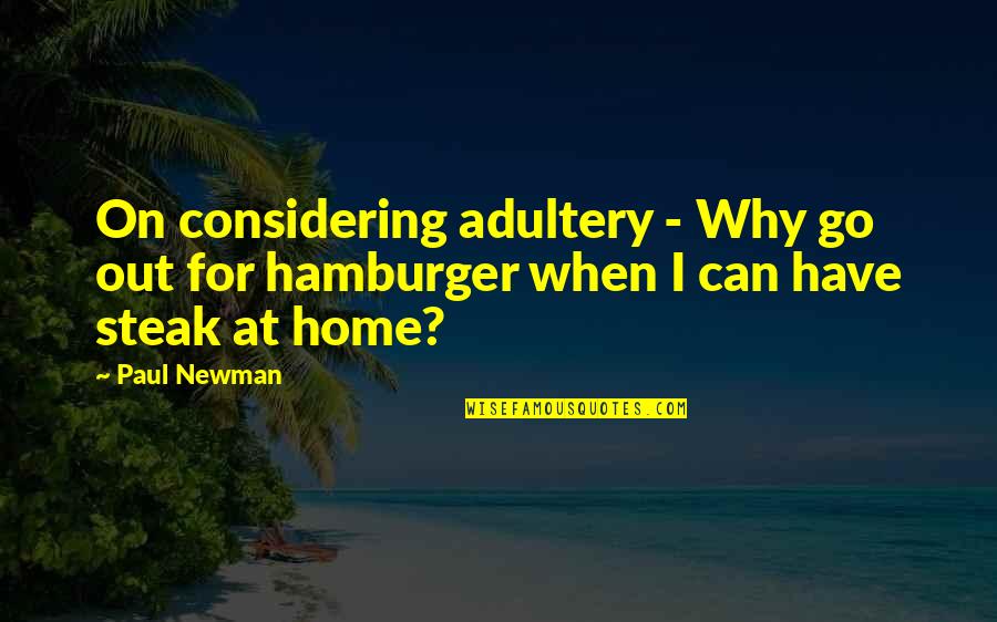 Beach And Wine Quotes By Paul Newman: On considering adultery - Why go out for