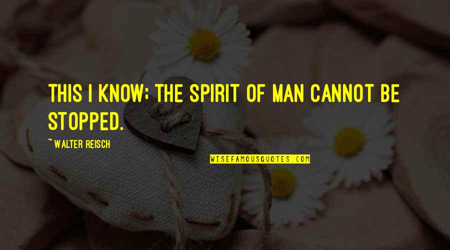 Beach And Wine Quotes By Walter Reisch: This I know; the spirit of Man cannot