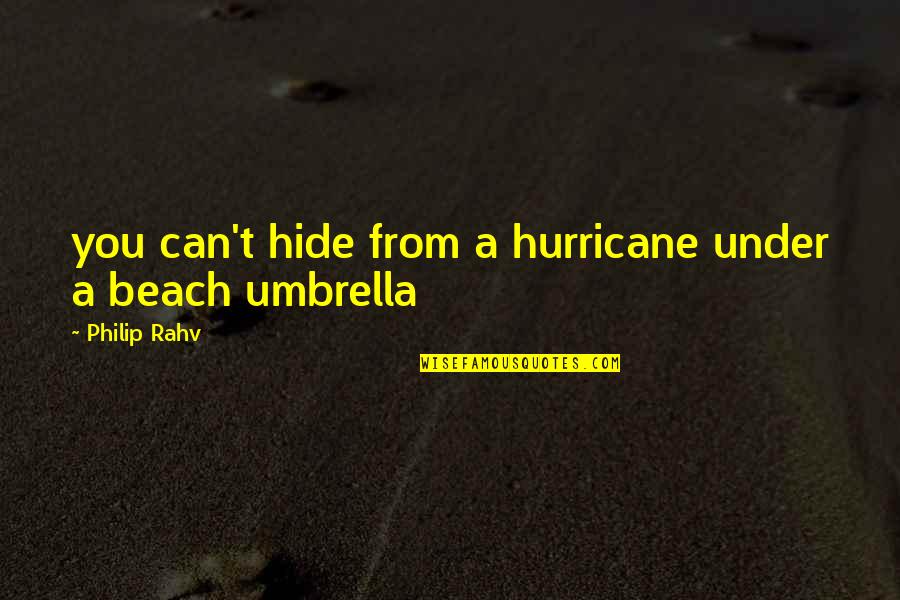 Beach At Night Quotes By Philip Rahv: you can't hide from a hurricane under a