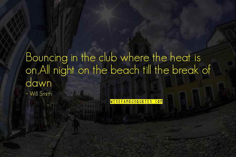 Beach At Night Quotes By Will Smith: Bouncing in the club where the heat is