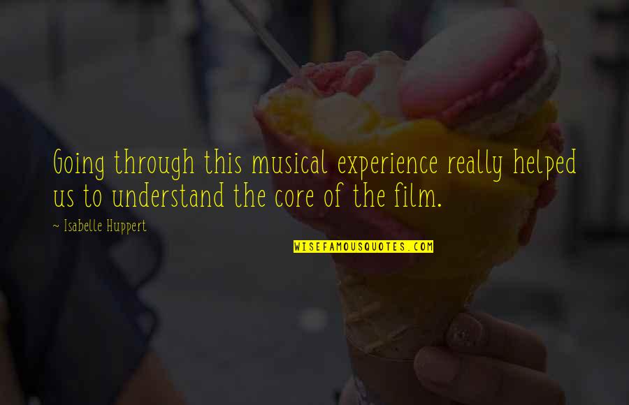 Beach Boho Quotes By Isabelle Huppert: Going through this musical experience really helped us Beach Boho Quotes By Isabelle Huppert: Going through this musical experience really helped us