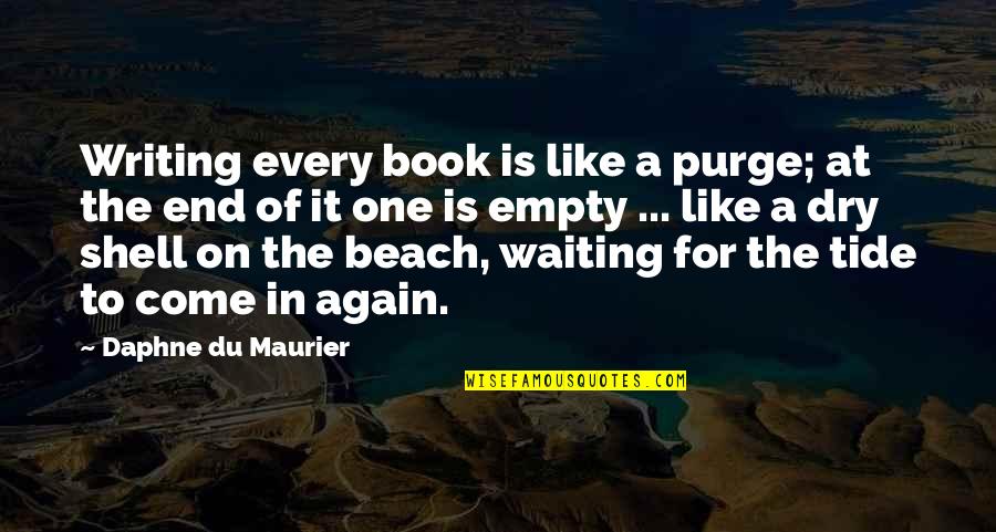 Beach Book Quotes By Daphne Du Maurier: Writing every book is like a purge; at