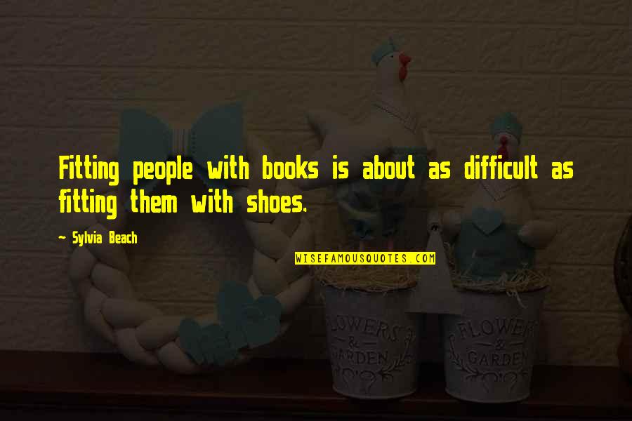 Beach Book Quotes By Sylvia Beach: Fitting people with books is about as difficult