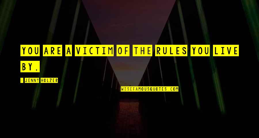 Beach Breeze Quotes By Jenny Holzer: You are a victim of the rules you Beach Breeze Quotes By Jenny Holzer: You are a victim of the rules you