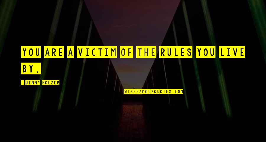 Beach Breeze Quotes By Jenny Holzer: You are a victim of the rules you