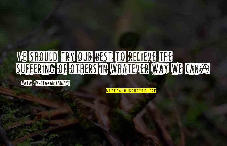 Beach Breeze Quotes By Mata Amritanandamayi: We should try our best to relieve the Beach Breeze Quotes By Mata Amritanandamayi: We should try our best to relieve the