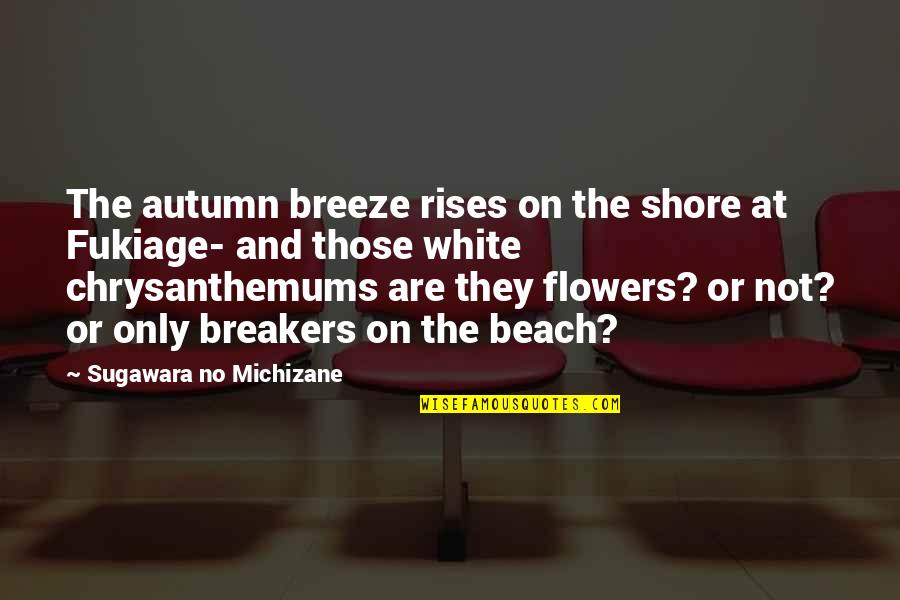 Beach Breeze Quotes By Sugawara No Michizane: The autumn breeze rises on the shore at