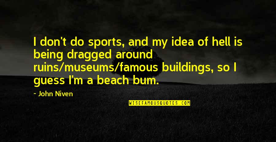 Beach Bum Quotes By John Niven: I don't do sports, and my idea of
