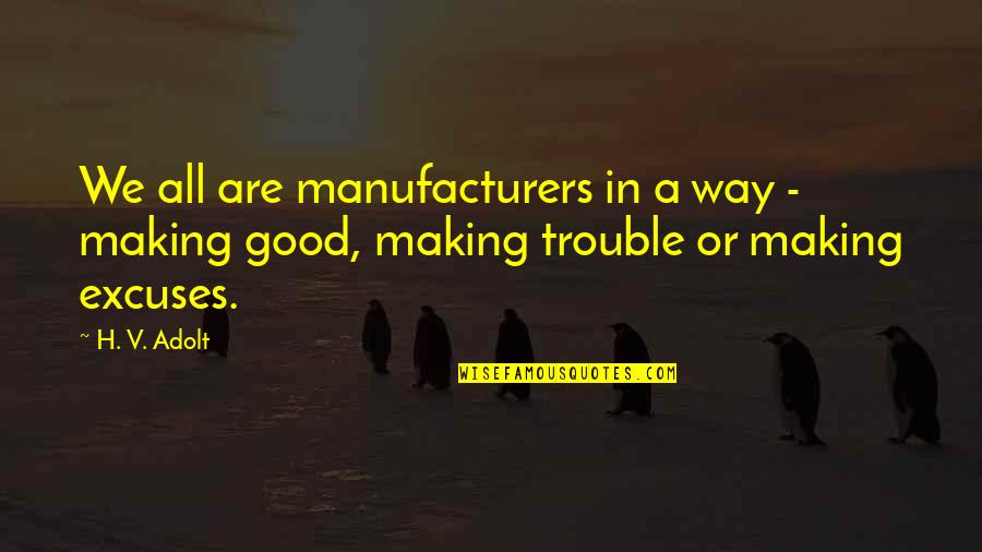 Beach Chilling Quotes By H. V. Adolt: We all are manufacturers in a way -