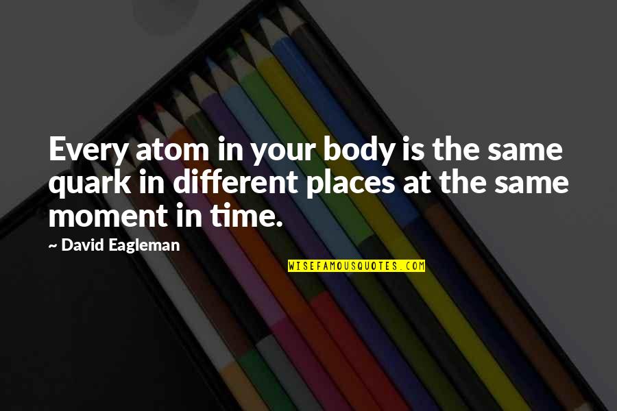 Beach Cliff Quotes By David Eagleman: Every atom in your body is the same