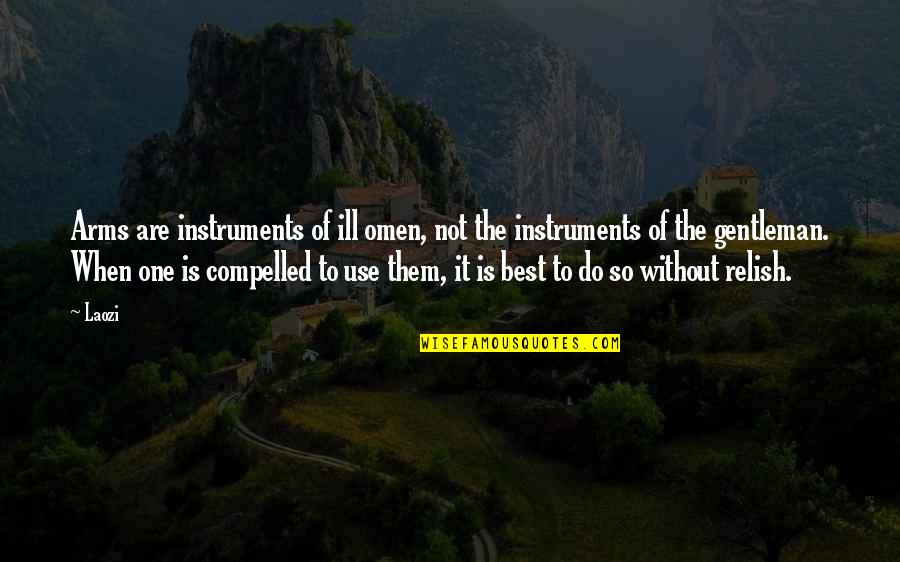 Beach Cliff Quotes By Laozi: Arms are instruments of ill omen, not the