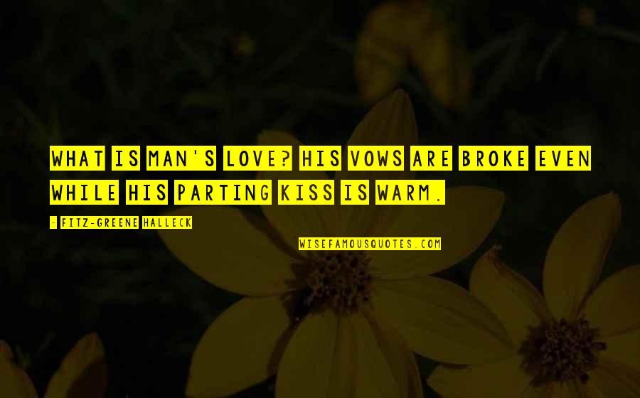 Beach Couple Quotes By Fitz-Greene Halleck: What is man's love? His vows are broke Beach Couple Quotes By Fitz-Greene Halleck: What is man's love? His vows are broke