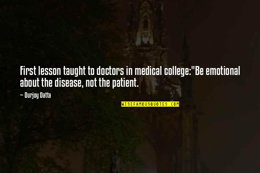 Beach Cruiser Quotes By Durjoy Datta: First lesson taught to doctors in medical college:"Be