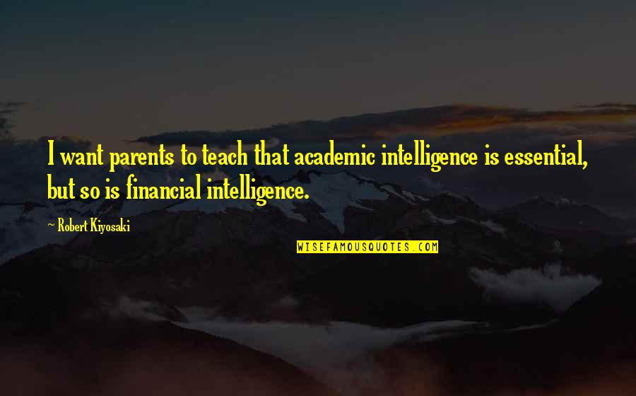 Beach Cruiser Quotes By Robert Kiyosaki: I want parents to teach that academic intelligence