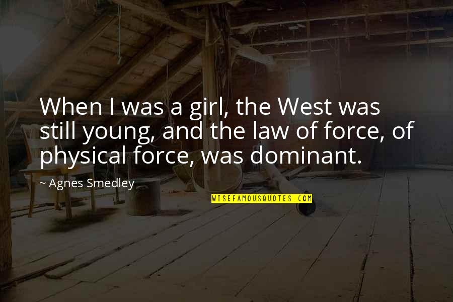 Beach Cruisin Quotes By Agnes Smedley: When I was a girl, the West was