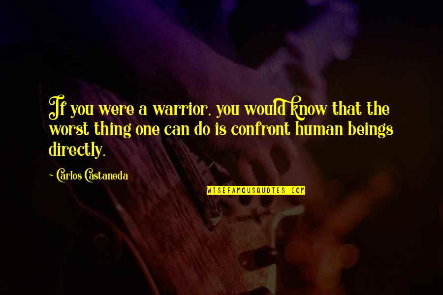 Beach Cruisin Quotes By Carlos Castaneda: If you were a warrior, you would know