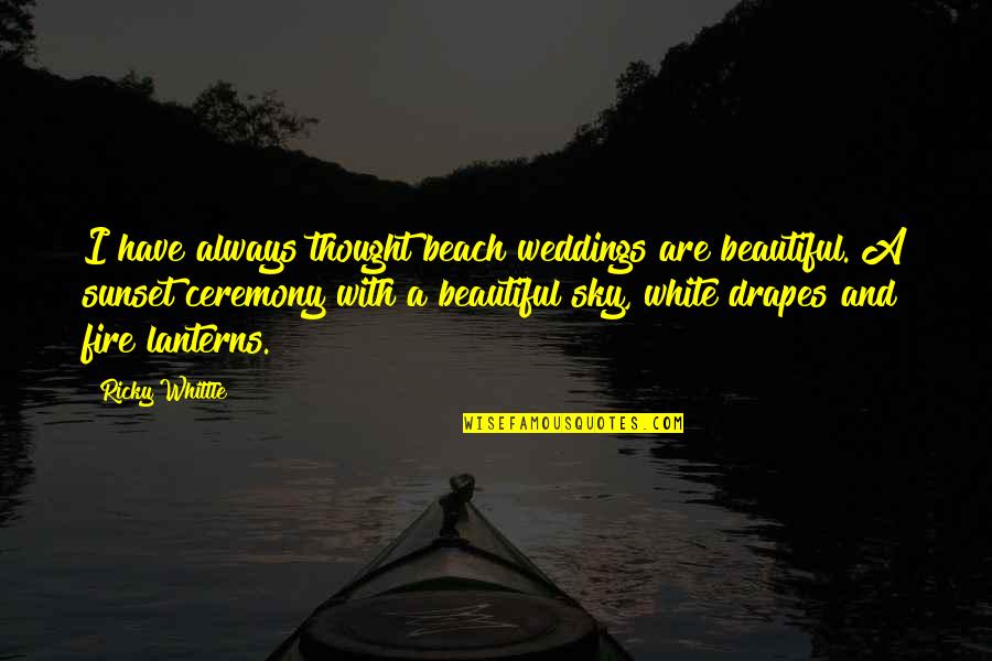Beach Fire Quotes By Ricky Whittle: I have always thought beach weddings are beautiful.
