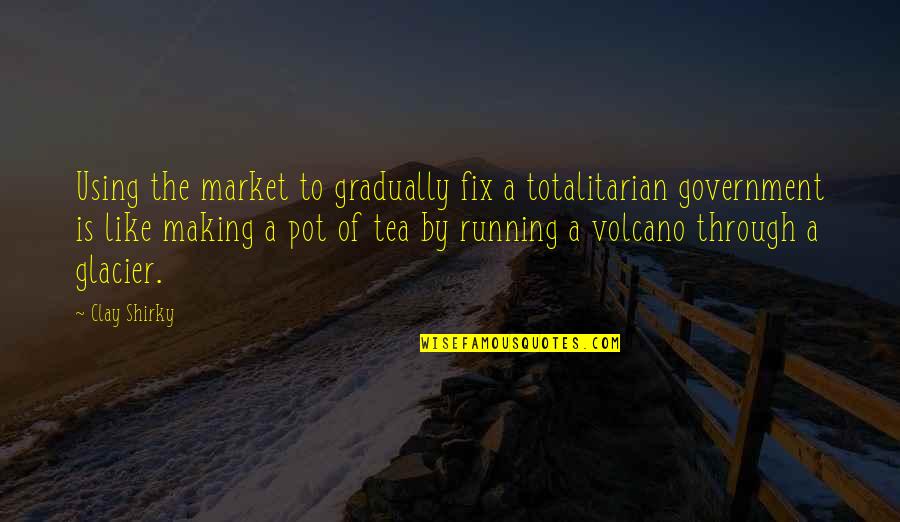 Beach Footprints Quotes By Clay Shirky: Using the market to gradually fix a totalitarian