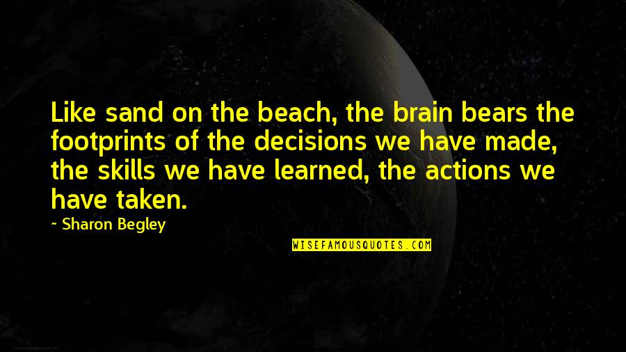 Beach Footprints Quotes By Sharon Begley: Like sand on the beach, the brain bears