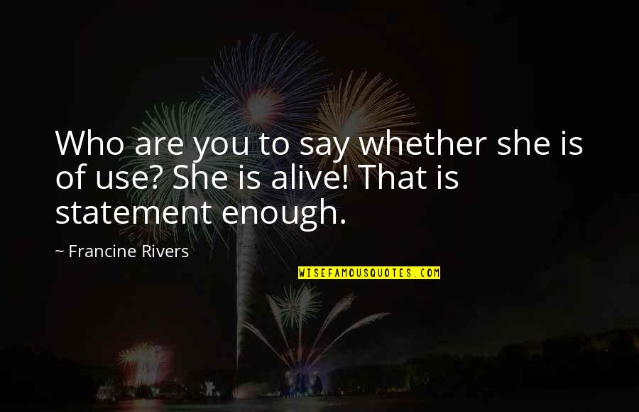 Beach Fun Quotes By Francine Rivers: Who are you to say whether she is