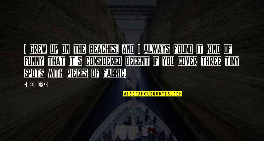 Beach Funny Quotes By Bo Derek: I grew up on the beaches, and I Beach Funny Quotes By Bo Derek: I grew up on the beaches, and I