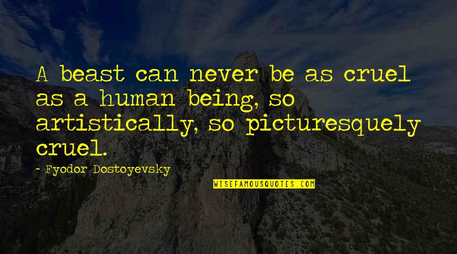 Beach Funny Quotes By Fyodor Dostoyevsky: A beast can never be as cruel as Beach Funny Quotes By Fyodor Dostoyevsky: A beast can never be as cruel as