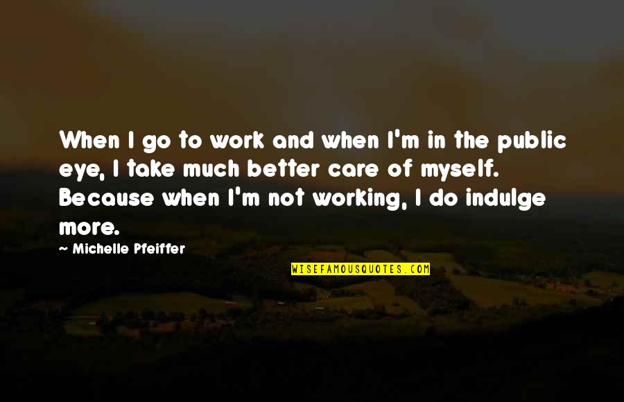 Beach Funny Quotes By Michelle Pfeiffer: When I go to work and when I'm Beach Funny Quotes By Michelle Pfeiffer: When I go to work and when I'm
