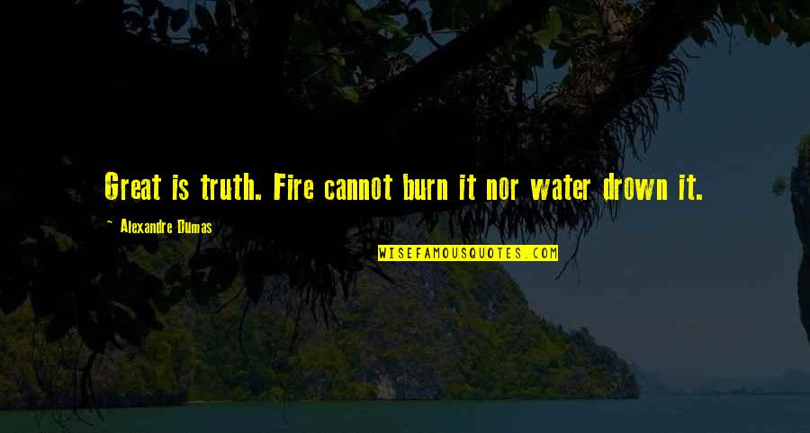 Beach Handstand Quotes By Alexandre Dumas: Great is truth. Fire cannot burn it nor Beach Handstand Quotes By Alexandre Dumas: Great is truth. Fire cannot burn it nor