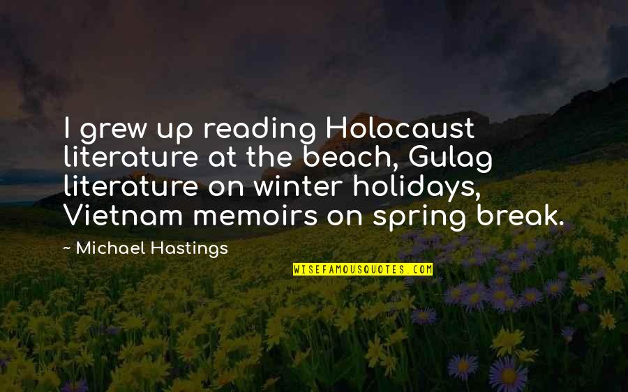 Beach Holidays Quotes By Michael Hastings: I grew up reading Holocaust literature at the