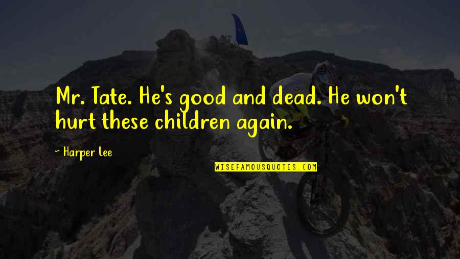 Beach Inspired Quotes By Harper Lee: Mr. Tate. He's good and dead. He won't