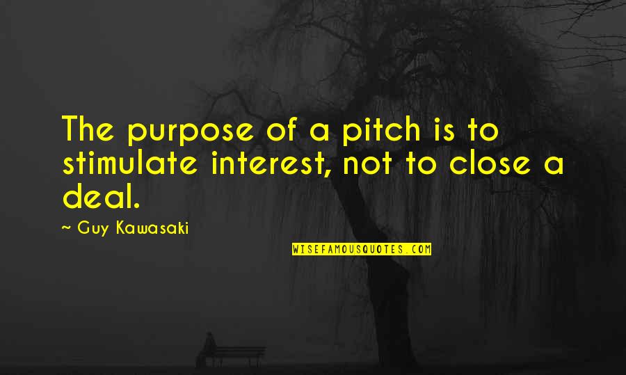 Beach Lifeguard Quotes By Guy Kawasaki: The purpose of a pitch is to stimulate