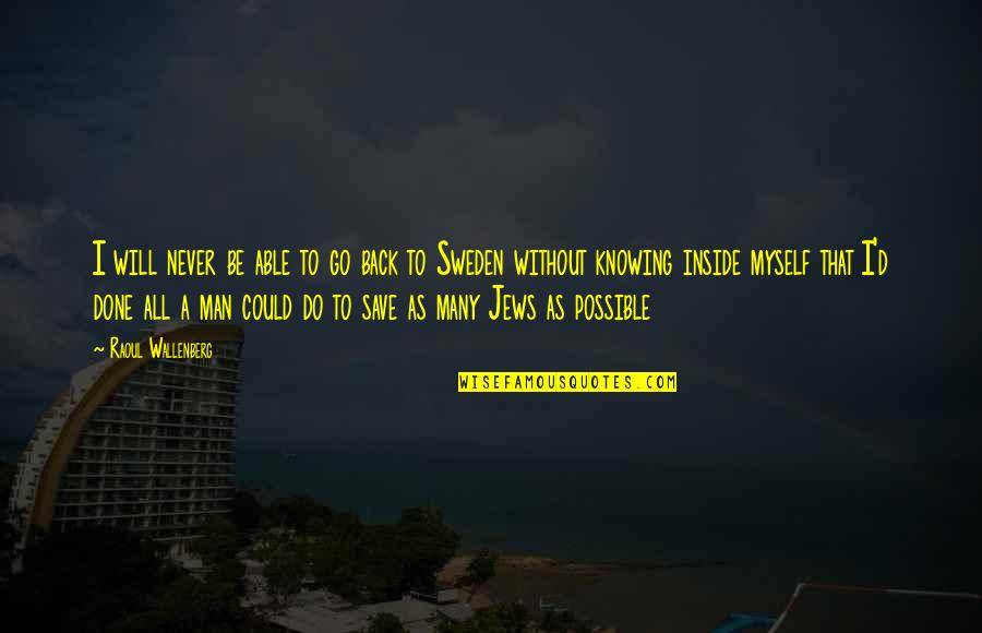 Beach Lifeguard Quotes By Raoul Wallenberg: I will never be able to go back