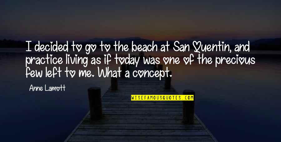 Beach Living Quotes By Anne Lamott: I decided to go to the beach at