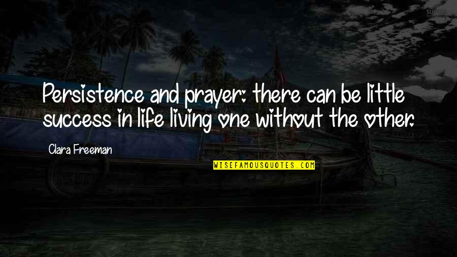 Beach Living Quotes By Clara Freeman: Persistence and prayer: there can be little success