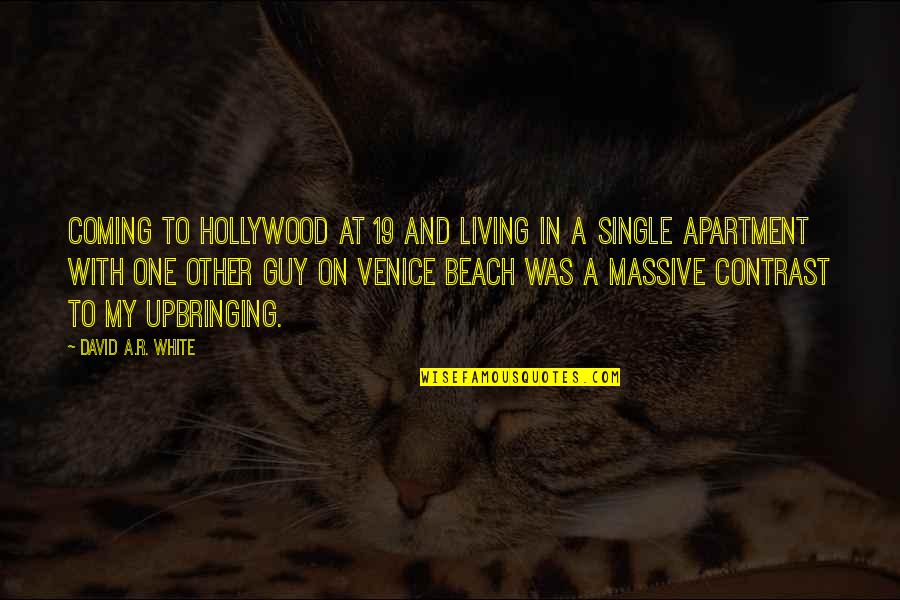 Beach Living Quotes By David A.R. White: Coming to Hollywood at 19 and living in