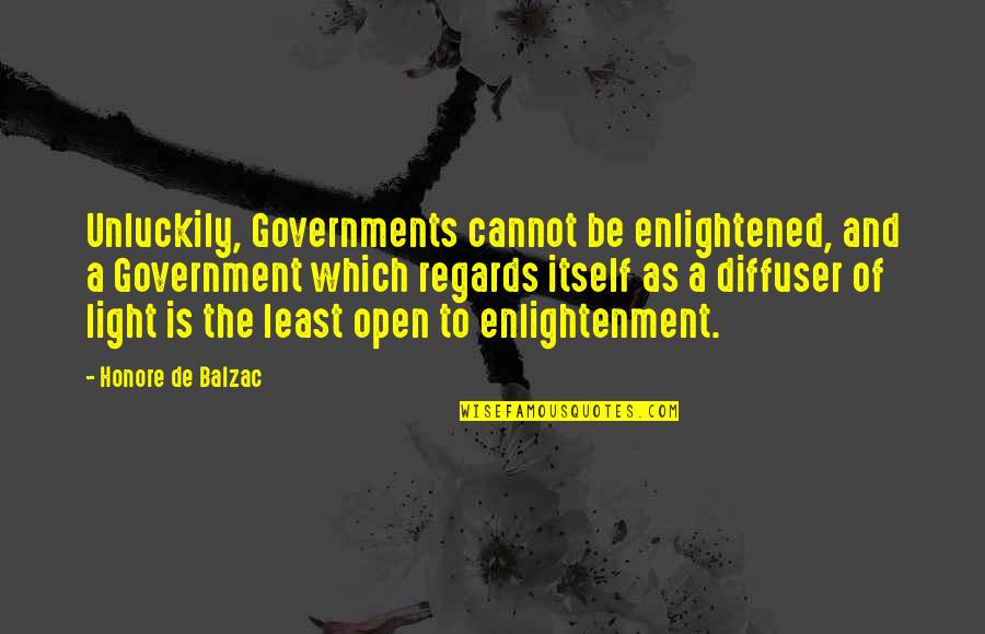 Beach Love Life Quotes By Honore De Balzac: Unluckily, Governments cannot be enlightened, and a Government